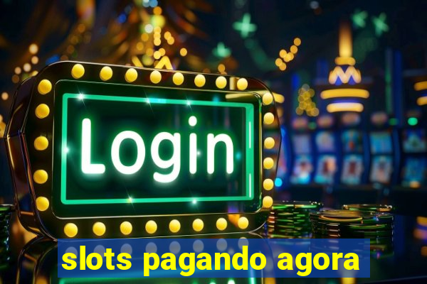 slots pagando agora